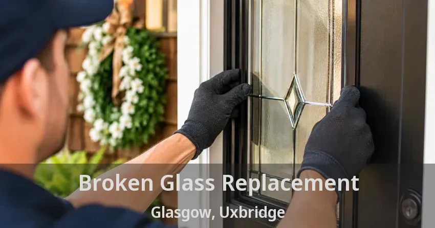 Broken Glass Replacement Glasgow, Uxbridge - ON