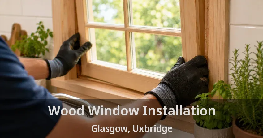 Wood Window Installation Glasgow, Uxbridge - ON